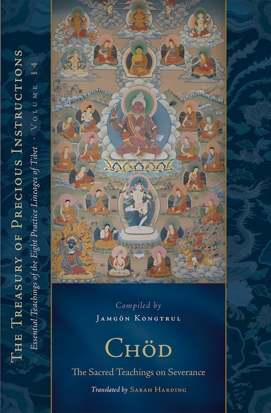 Chod: The Sacred Teachings on Severance: Essential Teachings of the Eight Practice Lineages of Tibet, Volume 14 (The Trea sury of Precious Instructions)