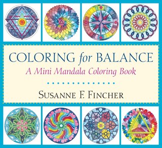 Coloring For Balance: A Mini Mandala Coloring Book