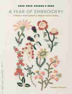 A Year Of Embroidery: A Month-to-month Collection Of Motifs For Seasonal Stitching de Yumiko Higuchi