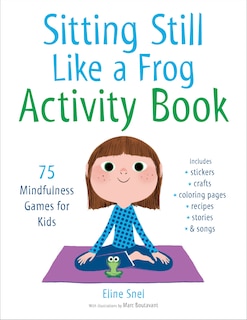 Sitting Still Like A Frog Activity Book: 75 Mindfulness Games For Kids