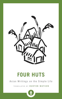 Four Huts: Asian Writings On The Simple Life