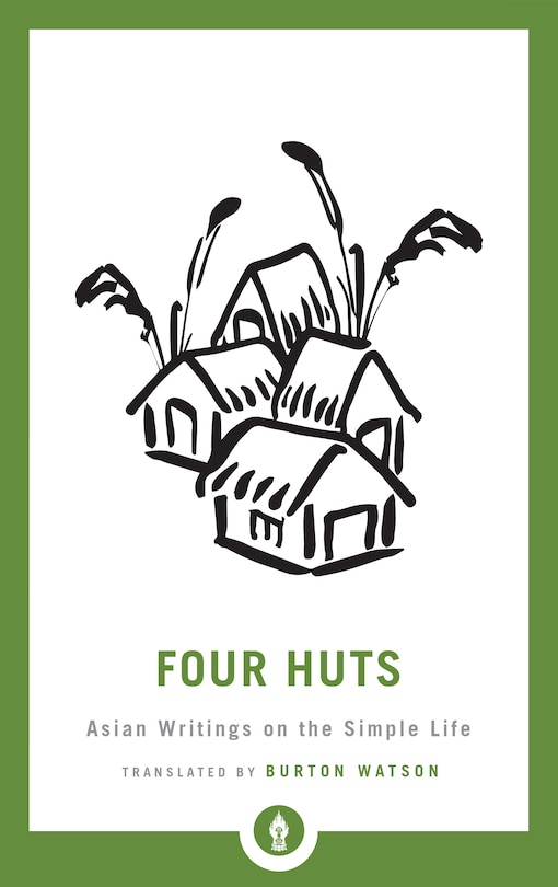 Four Huts: Asian Writings On The Simple Life