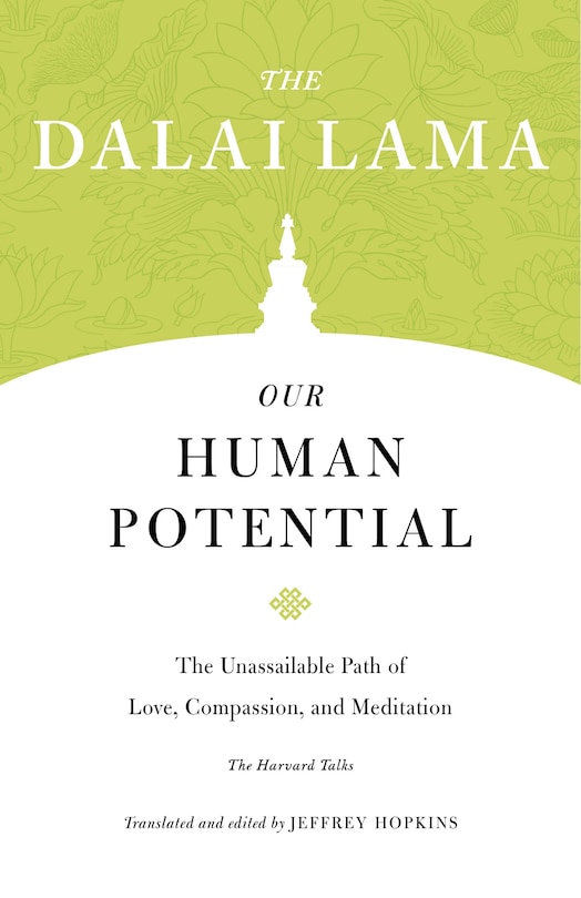 Our Human Potential: The Unassailable Path Of Love, Compassion, And Meditation