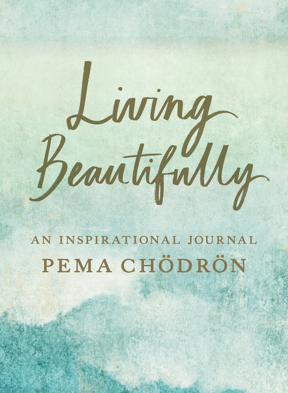 Living Beautifully: A Pema Chödrön Inspirational Journal