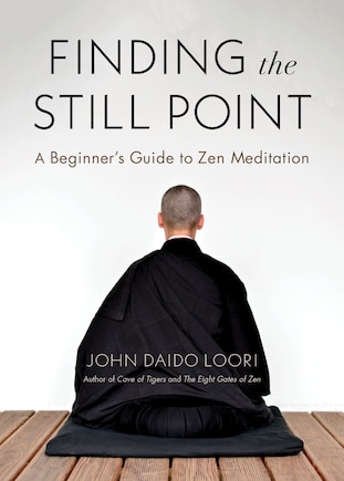 Finding The Still Point: A Beginner's Guide To Zen Meditation