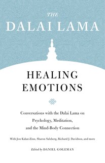 Healing Emotions: Conversations With The Dalai Lama On Psychology, Meditation, And The Mind-body Connection