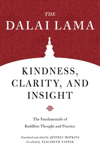 Kindness, Clarity, And Insight: The Fundamentals Of Buddhist Thought And Practice