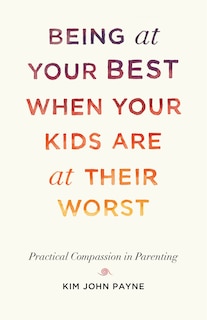 Front cover_Being At Your Best When Your Kids Are At Their Worst