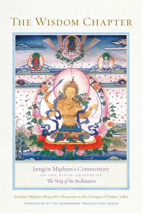 The Wisdom Chapter: Jamgön Mipham's Commentary On The Ninth Chapter Of The Way Of The Bodhisattva