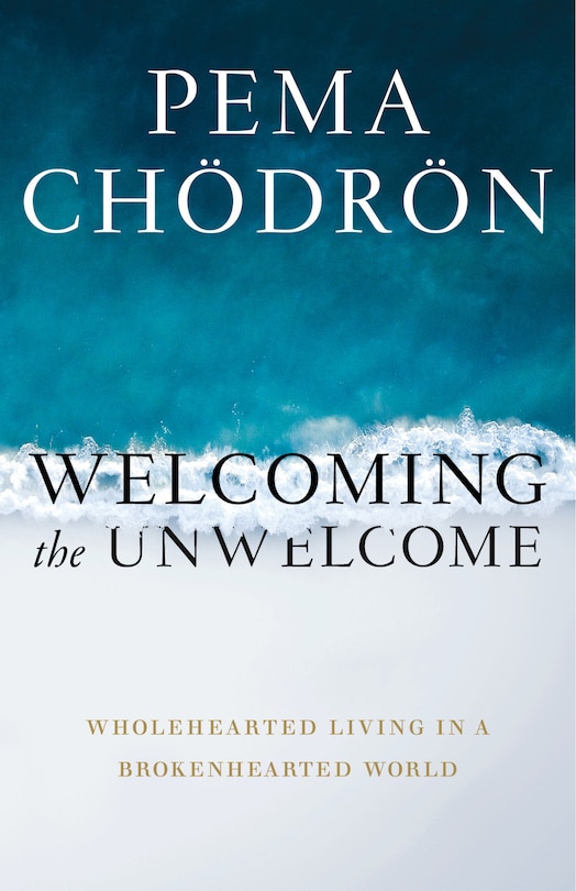 Welcoming The Unwelcome: Wholehearted Living In A Brokenhearted World