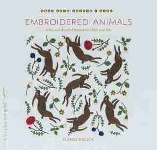 Embroidered Animals: Wild And Woolly Creatures To Stitch And Sew de Yumiko Higuchi