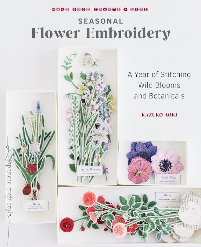 Seasonal Flower Embroidery: A Year Of Stitching Wild Blooms And Botanicals