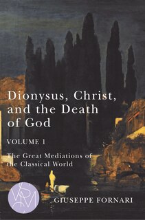 Front cover_Dionysus, Christ, And The Death Of God, Volume 1