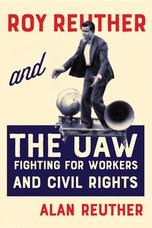 Front cover_Roy Reuther and the UAW