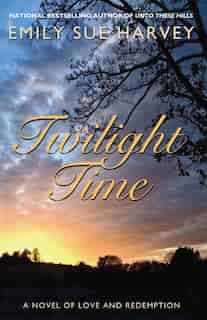 Twilight Time: A novel of love and redemption by Emily Sue Harvey