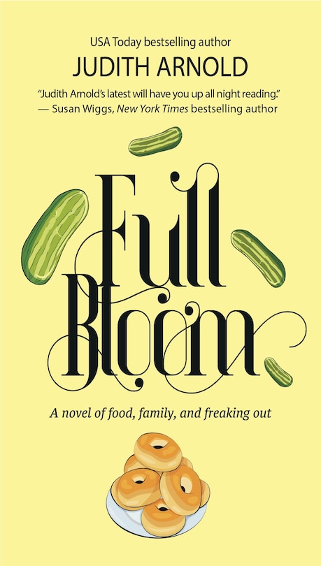 Full Bloom: A Novel Of Food, Family, And Freaking Out