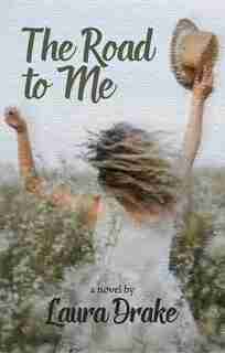 The Road to Me: A novel by Laura Drake