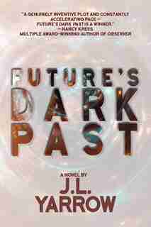 Future's Dark Past: A Novel by J.l. Yarrow