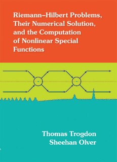 Front cover_Riemann–Hilbert Problems, their Numerical Solution, and the Computation of Nonlinear Special Functions