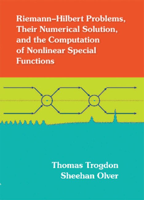 Front cover_Riemann–Hilbert Problems, their Numerical Solution, and the Computation of Nonlinear Special Functions