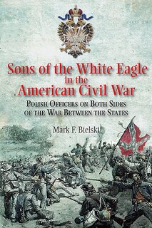 Front cover_Sons Of The White Eagle In The American Civil War