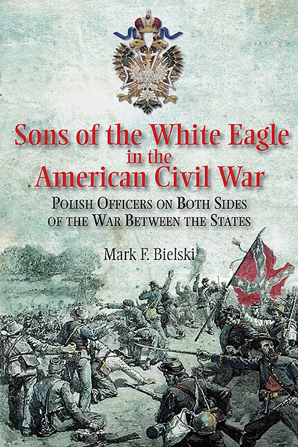 Front cover_Sons Of The White Eagle In The American Civil War