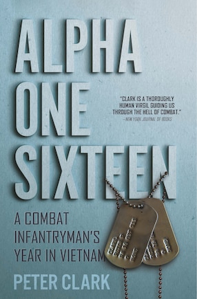 Alpha One Sixteen: A Combat Infantryman's Year In Vietnam