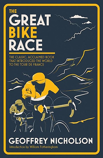 The Great Bike Race: The Classic, Acclaimed Book That Introduced A Nation To The Tour De France