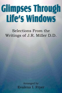 Front cover_Glimpses Through Life's Windows, Selections from the Writings of J.R. Miller D.D.
