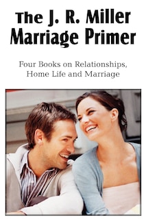 Front cover_The J. R. Miller Marriage Primer, the Marriage Alter, Girls Faults and Ideals, Young Men Faults and Ideals, Secrets of Happy Home Life