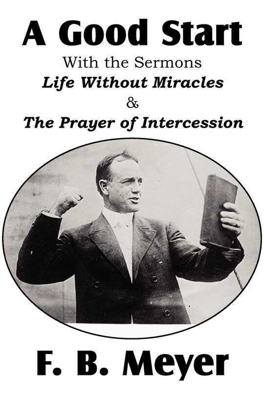 Front cover_A Good Start, with the Surmons Life Without Miracles and the Prayer of Intercession