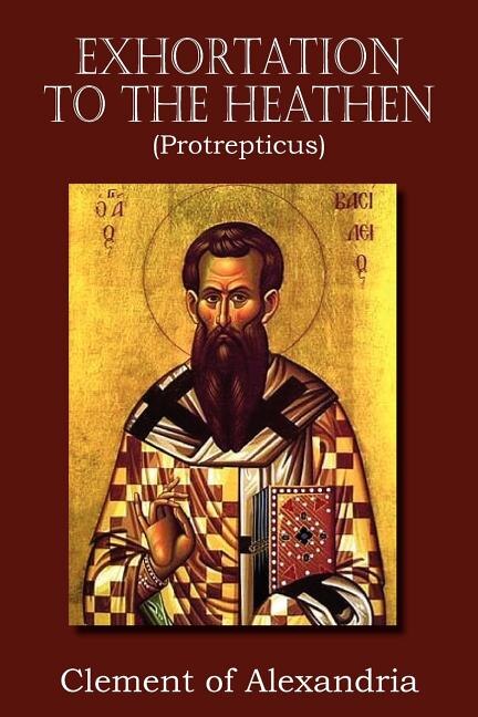 Front cover_Exhortation to the Heathen (Protrepticus)