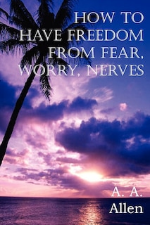 Couverture_How to Have Freedom from Fear, Worry, Nerves
