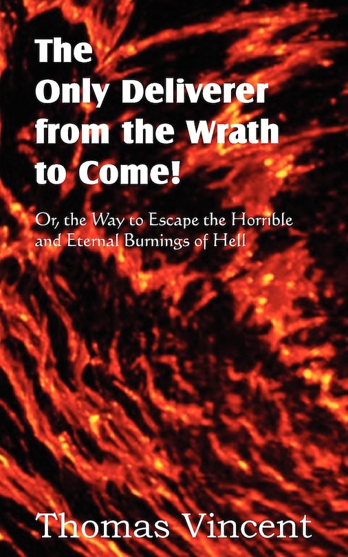 Front cover_The Only Deliverer From The Wrath To Come! Or, The Way To Escape The Horrible And Eternal Burnings Of Hell
