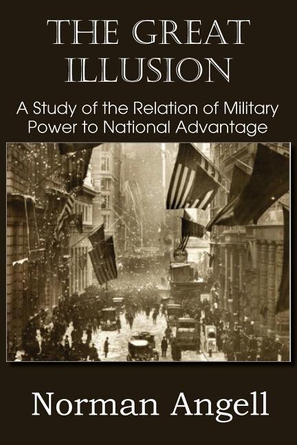 Couverture_The Great Illusion A Study of the Relation of Military Power to National Advantage