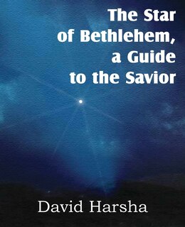 Front cover_The Star Of Bethlehem, A Guide To The Savior
