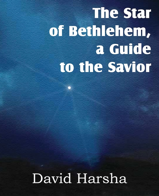 Front cover_The Star Of Bethlehem, A Guide To The Savior