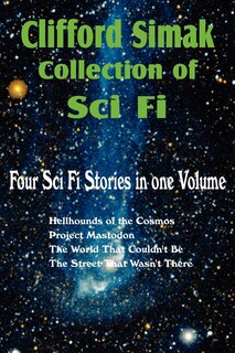 Couverture_Clifford Simak Collection Of Sci Fi; Hellhounds Of The Cosmos, Project Mastodon, The World That Couldn't Be, The Street That Wasn't There