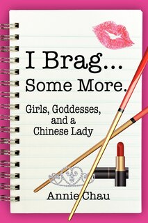 Front cover_I Brag... Some More. Girls, Goddesses, And A Chinese Lady