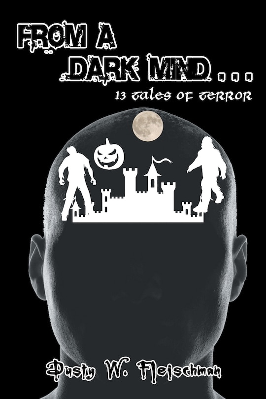 From a Dark Mind . . .: Thirteen Tales of Terror