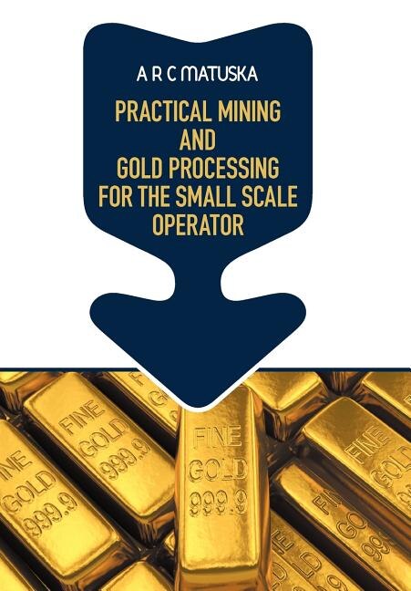 Front cover_Practical Mining And Gold Processing For The Small Scale Operator