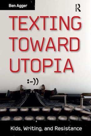 Texting Toward Utopia: Kids, Writing, and Resistance