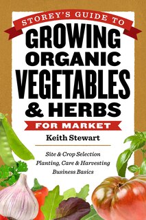 Front cover_Storey's Guide to Growing Organic Vegetables & Herbs for Market