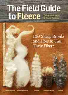 The Field Guide to Fleece: 100 Sheep Breeds & How to Use Their Fibers by Carol Ekarius
