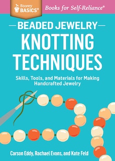 Beaded Jewelry: Knotting Techniques: Skills, Tools, and Materials for Making Handcrafted Jewelry. A Storey BASICS® Title