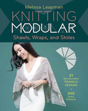 Knitting Modular Shawls, Wraps, And Stoles: An Easy, Innovative Technique For Creating Custom Designs, With 185 Stitch Patterns