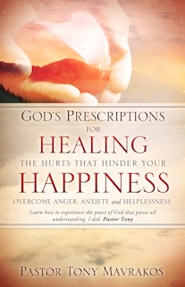 Couverture_God's Prescriptions for Healing the Hurts That Hinder Your Happiness