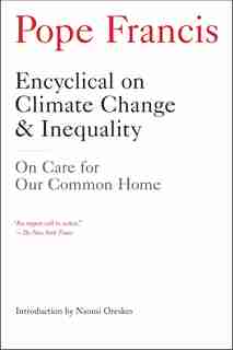 Encyclical On Climate Change And Inequality: On Care For Our Common Home by Pope Pope Francis