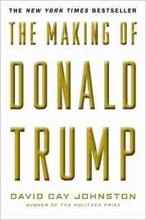 The Making Of Donald Trump by David Cay Johnston