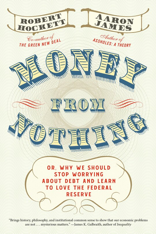 Money From Nothing: Or, Why We Should Stop Worrying About Debt And Learn To Love The Federal Reserve